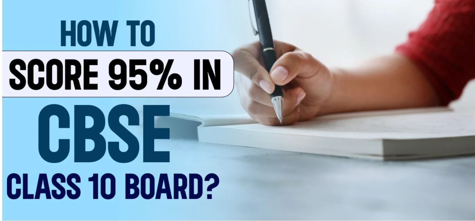 How to Score More Than 95% in Class 10 Board Exams: Ultimate Guide