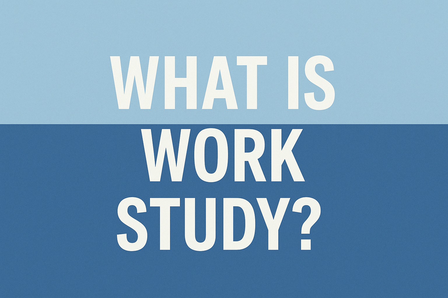 What Is Work Study? The Complete 2026 Guide to Earning While Learning